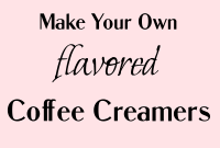 Homemade Non-Dairy Flavored Coffee Creamers You Can Make at Home